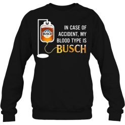 In Case Of Accident My Blood Type Is Busch Shirts