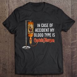 In Case Of Accident My Blood Type Is Captain Morgan Shirt