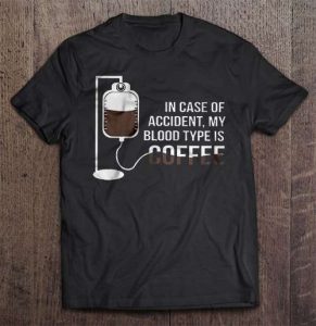 In Case Of Accident My Blood Type Is Coffee Shirt