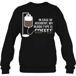 In Case Of Accident My Blood Type Is Coffee Shirts