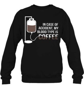 In Case Of Accident My Blood Type Is Coffee Shirts