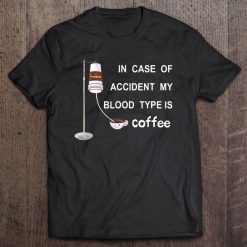 In Case Of Accident My Blood Type Is Coffee T Shirt