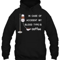 In Case Of Accident My Blood Type Is Coffee T Shirts