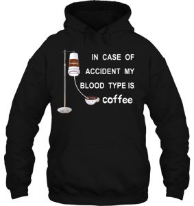 In Case Of Accident My Blood Type Is Coffee T Shirts