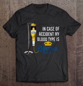 In Case Of Accident My Blood Type Is Corona Extra Shirt