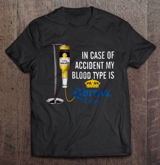 In Case Of Accident My Blood Type Is Corona Extra Shirt