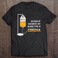 In Case Of Accident My Blood Type Is Corona T Shirt