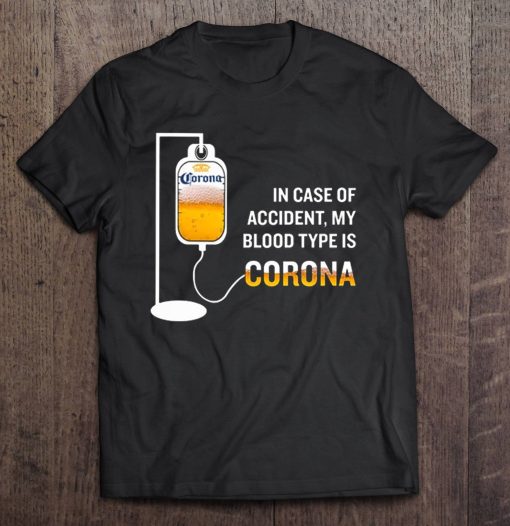 In Case Of Accident My Blood Type Is Corona T Shirt