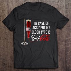 In Case Of Accident My Blood Type Is Diet Coke Shirt