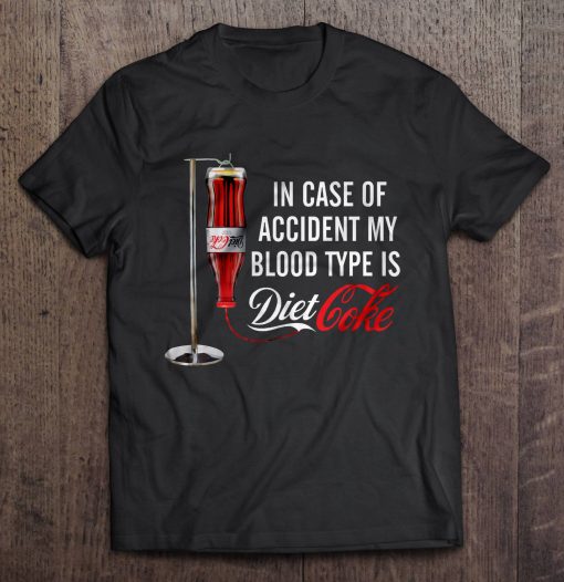 In Case Of Accident My Blood Type Is Diet Coke Shirt