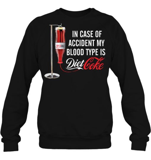 In Case Of Accident My Blood Type Is Diet Coke Shirts