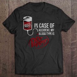 In Case Of Accident My Blood Type Is Dr Pepper T Shirt