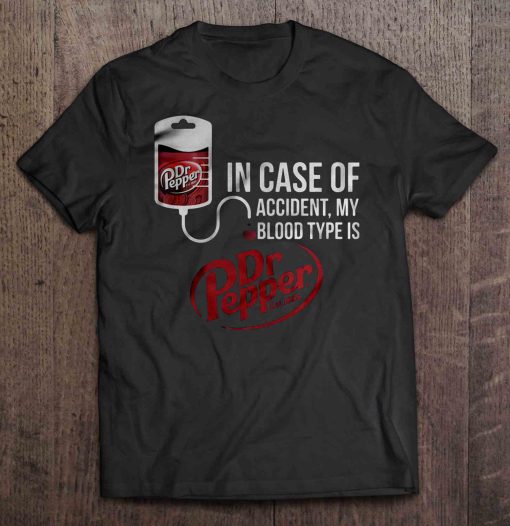 In Case Of Accident My Blood Type Is Dr Pepper T Shirt