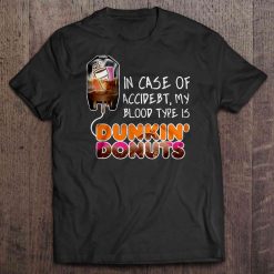 In Case Of Accident My Blood Type Is Dunkin’ Donuts Shirt