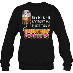 In Case Of Accident My Blood Type Is Dunkin’ Donuts Shirts