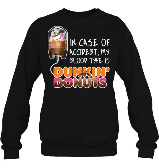 In Case Of Accident My Blood Type Is Dunkin’ Donuts Shirts