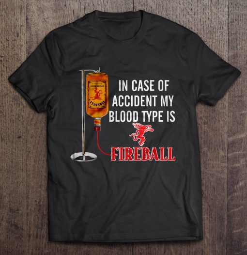 In Case Of Accident My Blood Type Is Fireball Shirt