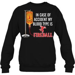 In Case Of Accident My Blood Type Is Fireball Shirts