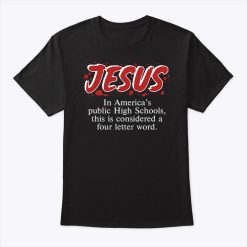 Jesus In America’s Public High Schools This Is Considered A Four Letter Word Shirt