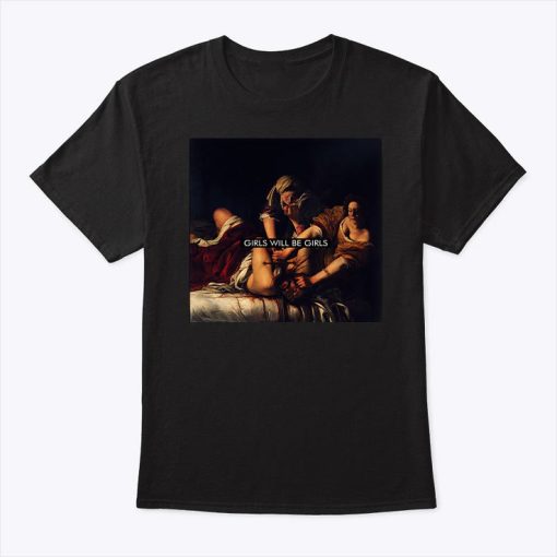 Judith beheading Holoferne Girls Will Be Girls T Shirt