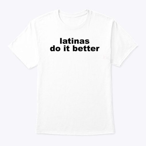 Latinas Do It Better T Shirt