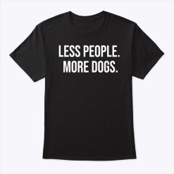 Less People More Dogs T Shirt