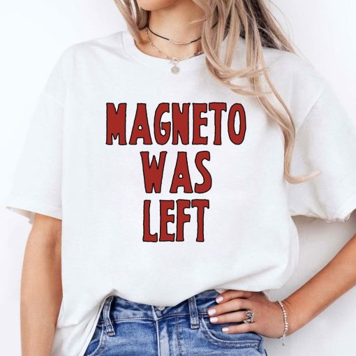 Magneto Was Left Shirt