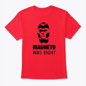 Magneto Was Right Shirt