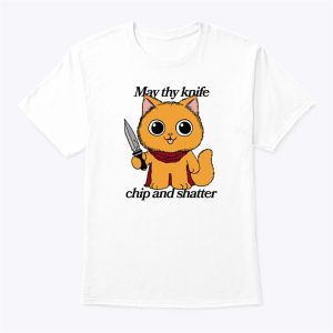 May Thy Knife Chip And Shatter T Shirt