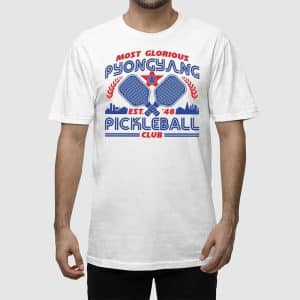 Most Glorious Pyongyang Pickleball Club Shirt