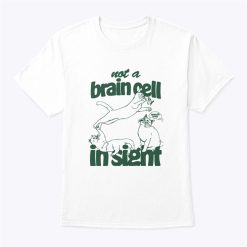 Not A Brain Cell In Sight T Shirt