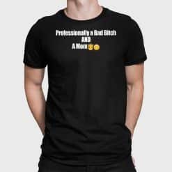 Professional A Bad Bitch And A Mum Shirt