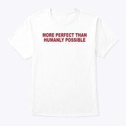 Salem Mitchell More Perfect Than Humanly Possible Shirt