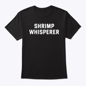 Shrimp Whisperer T Shirt