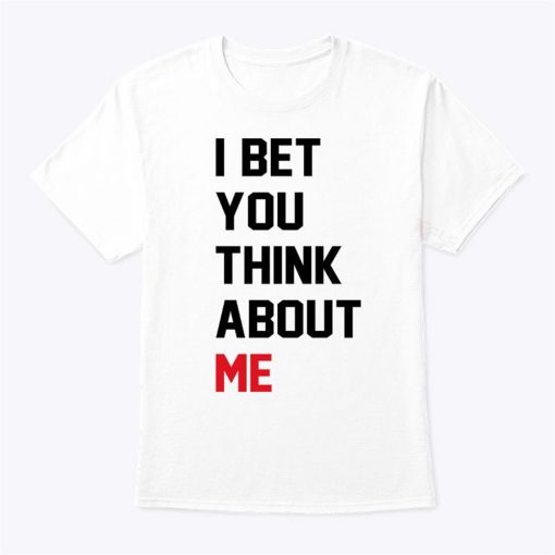 Taylor Swift I Bet You Think About Me Shirt