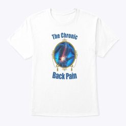 The Chronic Back Pain T Shirt