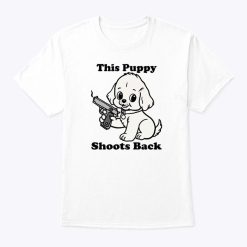 This Puppy Shoots Back T Shirt