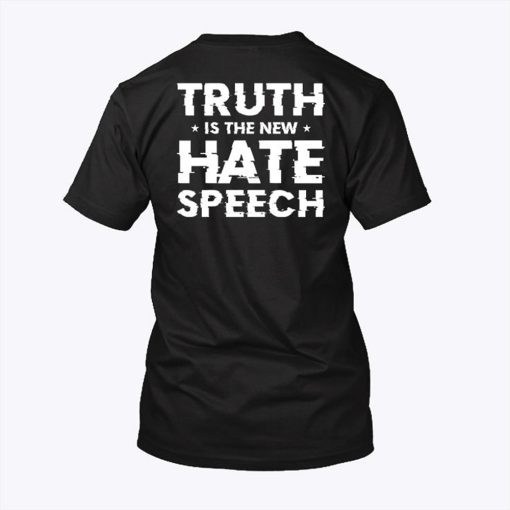 Truth Is The New Hate Speech T Shirt